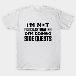 I'm Not Procrastinating... I'm Doing Side Quests T-Shirt